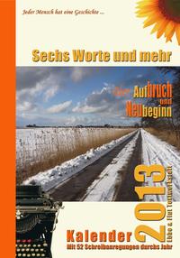 Sechs Worte und mehr über Aufbruch und Neubeginn Kalender 2013 - Cover