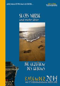 Sechs Worte und mehr über die Gezeiten des Lebens Kalender 2014