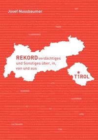 Rekordverdächtiges und Sonstiges über, in, von und aus Tirol