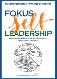 Fokus Self-Leadership - Gesunde und wirkungsvolle Selbstführung in Zeiten hoher Komplexität