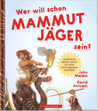 WER WILL SCHON Mammut Jäger sein?