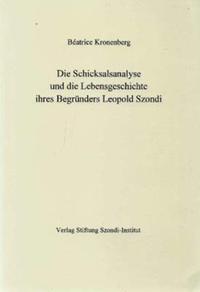 Die Schicksalsanalyse und die Lebensgeschichte ihres Begründers Leopold Szondi