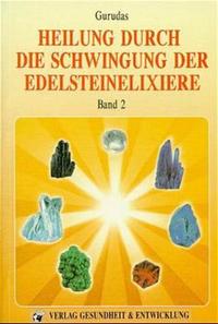 Heilung durch die Schwingung der Edelsteinelixiere