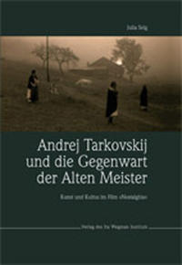 Andrej Tarkovskij und die Gegenwart der Alten Meister