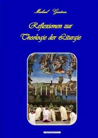 Reflexionen zur Theologie der Liturgie