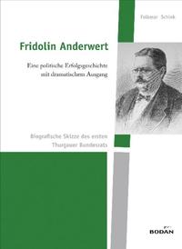 Fridolin Anderwert - eine politische Erfolgsgeschichte mit dramatischem Ausgang