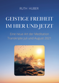 Geistige Freiheit im Hier und Jetzt: Eine neue Art der Meditation