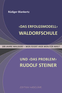 'Das Erfolgsmodell' Waldorfschule und 'das Problem' Rudolf Steiner