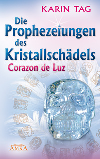 Cover-Abbildung für DIE PROPHEZEIUNGEN DES KRISTALLSCHÄDELS CORAZON DE LUZ: mit einem Aufruf an die Herrscher der Welt (Hardcover) (99999---978-3-95447-606-0)
