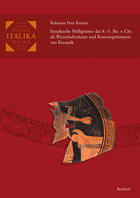 Etruskische Heiligtümer des 8.–5. Jhs. v. Chr. als Wirtschaftsräume und Konsumptionsorte von Keramik