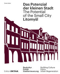 Das Potenzial der kleinen Stadt Litomysl/The Potential of the Small City of Litomysl