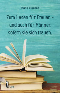 Zum Lesen für Frauen - und auch für Männer, sofern sie sich trauen.