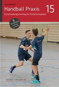 Handball Praxis 15 - Entscheidungstraining für Rückraumspieler