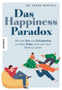 Cover: Dr. Frank Martela Das Happiness-Paradox - wie man Sinn und Zufriedenheit im Leben findet, ohne nach dem Glück zu suchen
