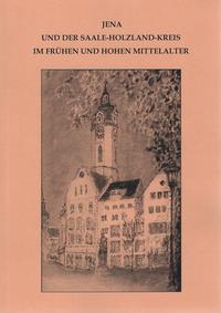 Jena und der Saale-Holzland-Kreis im frühen und hohen Mittelalter