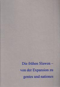 Die frühen Slawen – von der Expansion zu gentes und nationes Band 1