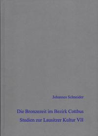 Die Bronzezeit im Bezirk Cottbus - Studien zur Lausitzer Kultur VII