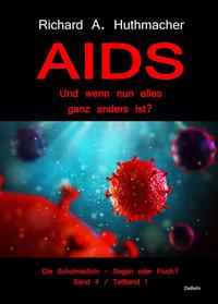 AIDS - Und wenn nun alles ganz anders ist?