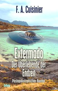 Extermado - Der Überlebende der Endzeit - Postapokalyptischer Roman