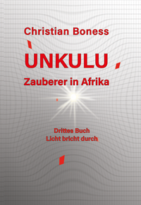 Unkulu – Zauberer in Afrika - Drittes Buch: Licht bricht durch
