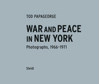 War and Peace in New York. Photographs 1966–1970