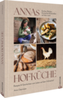 Cover: Anna Ostermeier Annas Hofküche - Rezepte & Geschichten vom Leben auf dem Hühnerhof. Kochen, Backen, Einmachen und Genießen auf dem Land