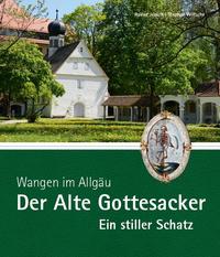 Wangen im Allgäu – Der Alte Gottesacker – Ein stiller Schatz