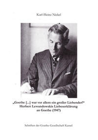 'Goethe [...] war vor allem ein großer Liebender!' Herbert Lewandowskis Liebeserklärung an Goethe (1947)