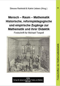 Mensch – Raum – Mathematik. Historische, reformpädagogische und empirische Zugänge zur Mathematik und ihrer Didaktik