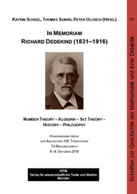 In Memoriam Richard Dedekind (1831–1916) Number Theory – Algebra – Set Theory – History – Philosophy