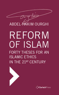 Reform of Islam. Forty Theses for an Islamic Ethics in the 21st Century