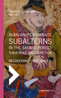 Iranian / Persianate Subalterns in the Safavid Period: Their Role and Depiction