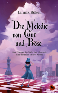 Die Melodie von Gut und Böse – Das Theater der Welt, des Himmels und der Hölle in drei Akten