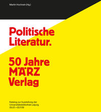 Politische Literatur und unpolitische Kunst. 50 Jahre MÄRZ Verlag - 100 Jahre Karl Quarch Verlag
