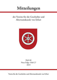 Mitteilungen des Vereins für die Geschichte und Altertumskunde von Erfurt, Heft 80, Neue Folge Heft 27, 2019