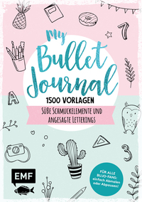 My Bullet Journal - 1500 Vorlagen: Süße Schmuckelemente und angesagte Letterings für Planer und Kalender