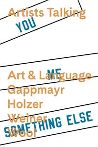 Artists Talking: Art and Language Gappmayr Holzer Weiner Wool