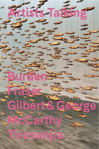 Artists Talking: Performance Art. Burden Fraser Gilbert&George McCarthy Tiravanjia