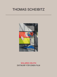 Thomas Scheibitz. Solares Delphi - Entwurf für einen Film