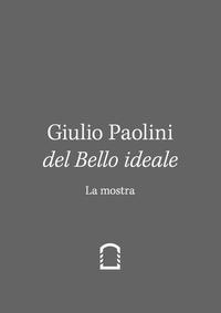 Giulio Paolini. Del Bello Ideale. Nella Vita (2 vols.) I: La Mostra II. Nella Vita