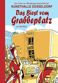 Das Biest vom Grabbeplatz. Der Comic zur 300-jährigen Geschichte der Kunsthalle Düsseldorf