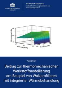 Beitrag zur thermomechanischen Werkstoffmodellierung am Beispiel von Walzprofilieren mit integrierter Wärmebehandlung