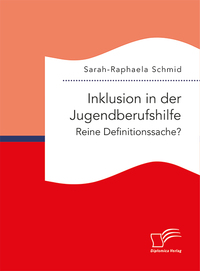 Cover-Abbildung für Inklusion in der Jugendberufshilfe. Reine Definitionssache? (Softcover/Paperback) (99999---978-3-96146-991-8)