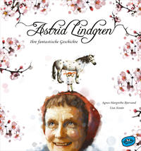 Astrid Lindgren - Ihre fantastische Geschichte