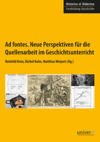 Ad fontes. Neue Perspektiven für die Quellenarbeit im Geschichtsunterricht