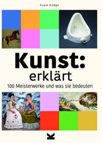 Kunst: erklärt - 100 Meisterwerke und was sie bedeuten