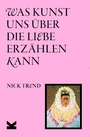 Cover: Nick Trend Was Kunst uns über die Liebe erzählen kann