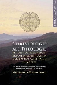 Christologie als Theologie - bei den ostkirchlich-byzantinischen Vätern der ersten acht Jahrhunderte