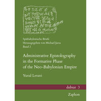 Administrative Epistolography in the Formative Phase of the Neo-Babylonian Empire