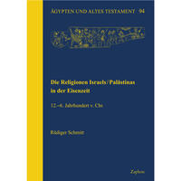 Die Religionen Israels/Palästinas in der Eisenzeit.12.–6. Jahrhundert v. Chr.